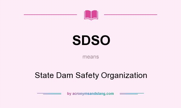 What does SDSO mean? It stands for State Dam Safety Organization