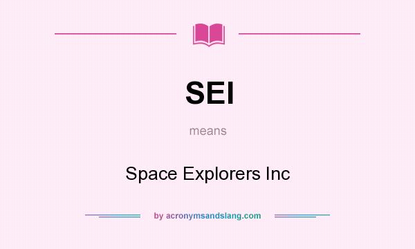 What does SEI mean? It stands for Space Explorers Inc
