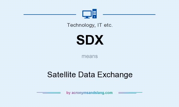What does SDX mean? It stands for Satellite Data Exchange