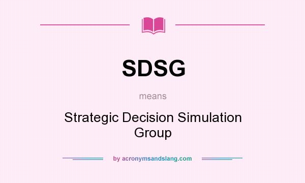 What does SDSG mean? It stands for Strategic Decision Simulation Group
