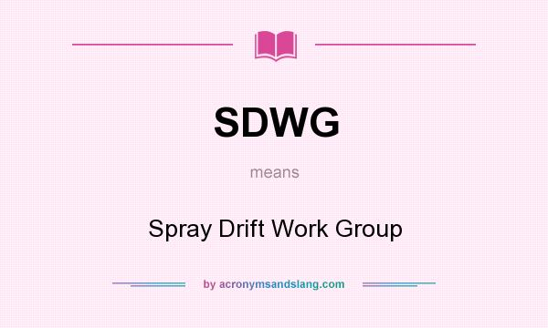 What does SDWG mean? It stands for Spray Drift Work Group