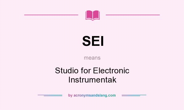 What does SEI mean? It stands for Studio for Electronic Instrumentak