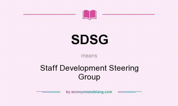 What does SDSG mean? It stands for Staff Development Steering Group