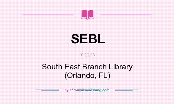 What does SEBL mean? It stands for South East Branch Library (Orlando, FL)