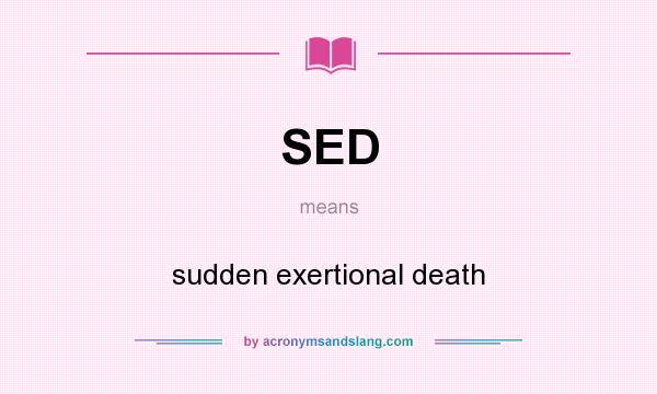What does SED mean? It stands for sudden exertional death