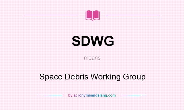 What does SDWG mean? It stands for Space Debris Working Group