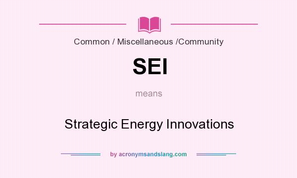 What does SEI mean? It stands for Strategic Energy Innovations