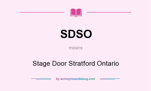 What does SDSO mean? It stands for Stage Door Stratford Ontario