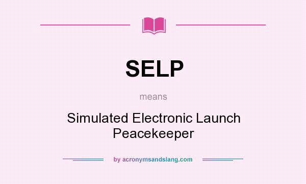 What does SELP mean? It stands for Simulated Electronic Launch Peacekeeper