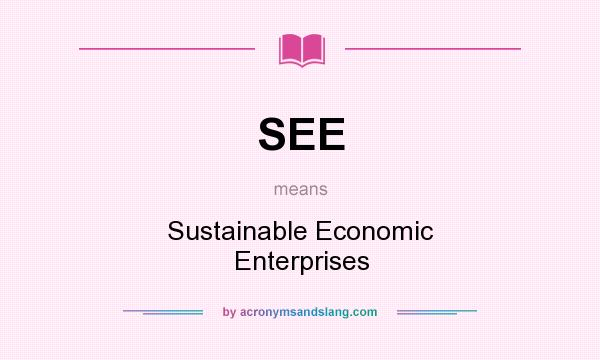 What does SEE mean? It stands for Sustainable Economic Enterprises