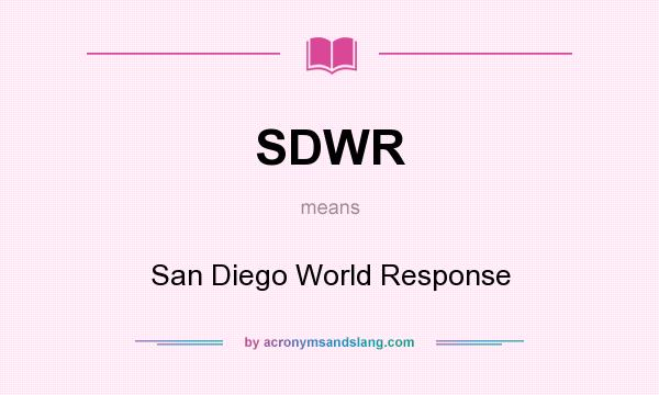 What does SDWR mean? It stands for San Diego World Response