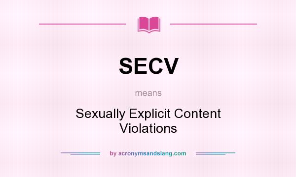 What does SECV mean? It stands for Sexually Explicit Content Violations