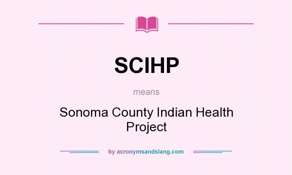 What does SCIHP mean? It stands for Sonoma County Indian Health Project