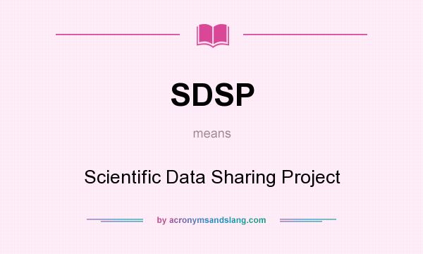 What does SDSP mean? It stands for Scientific Data Sharing Project