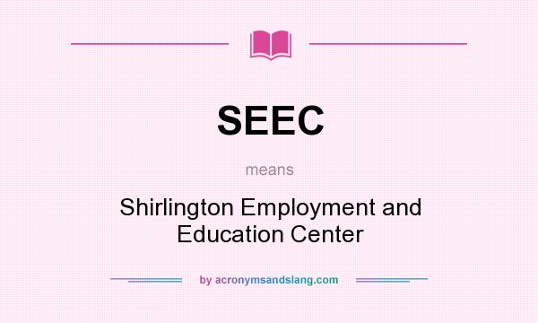 What does SEEC mean? It stands for Shirlington Employment and Education Center