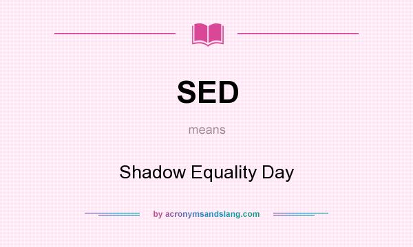 What does SED mean? It stands for Shadow Equality Day