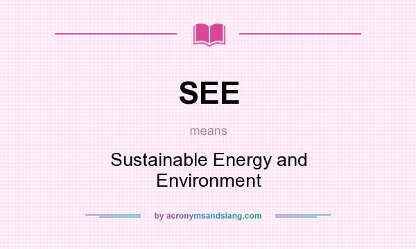 What does SEE mean? It stands for Sustainable Energy and Environment