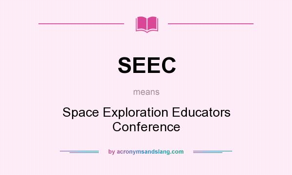 What does SEEC mean? It stands for Space Exploration Educators Conference
