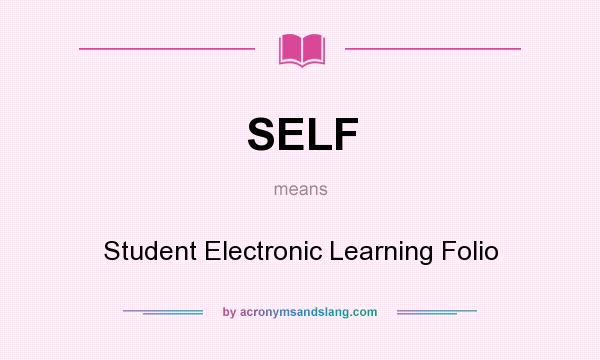 What does SELF mean? It stands for Student Electronic Learning Folio