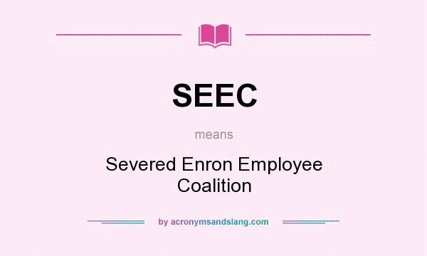 What does SEEC mean? It stands for Severed Enron Employee Coalition