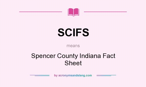 What does SCIFS mean? It stands for Spencer County Indiana Fact Sheet