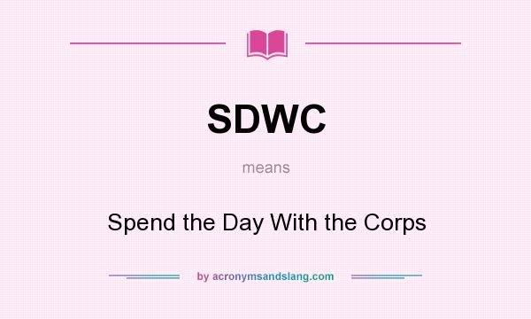 What does SDWC mean? It stands for Spend the Day With the Corps
