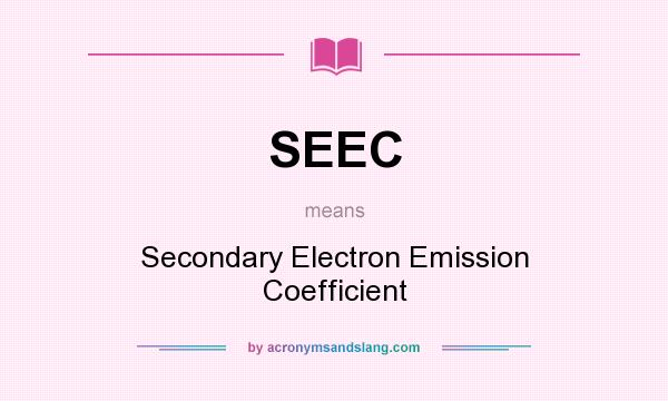 What does SEEC mean? It stands for Secondary Electron Emission Coefficient