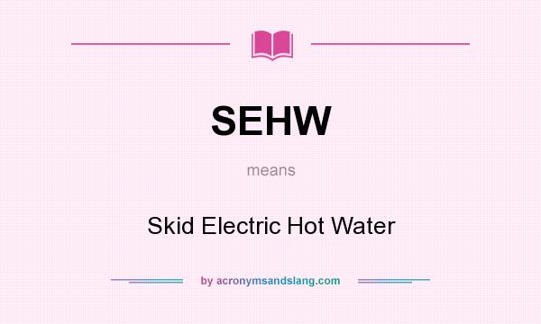 What does SEHW mean? It stands for Skid Electric Hot Water