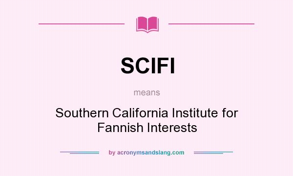 What does SCIFI mean? It stands for Southern California Institute for Fannish Interests