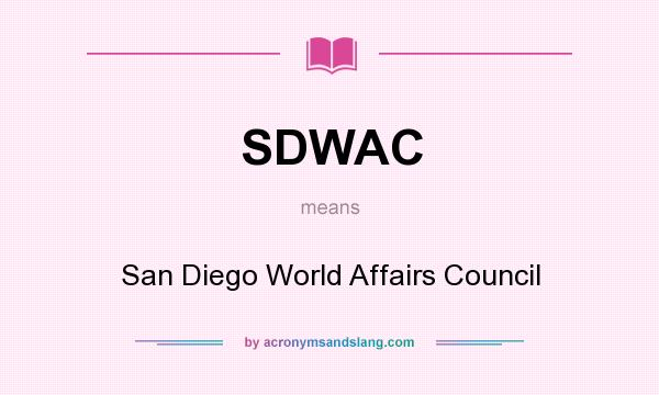 What does SDWAC mean? It stands for San Diego World Affairs Council