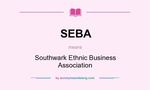 What does SEBA mean? It stands for Southwark Ethnic Business Association