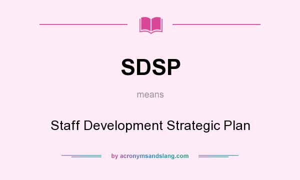 What does SDSP mean? It stands for Staff Development Strategic Plan