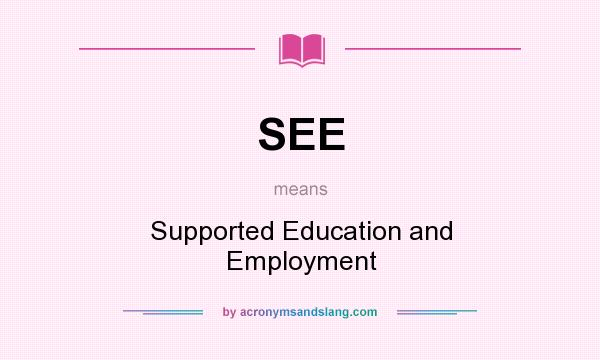 What does SEE mean? It stands for Supported Education and Employment
