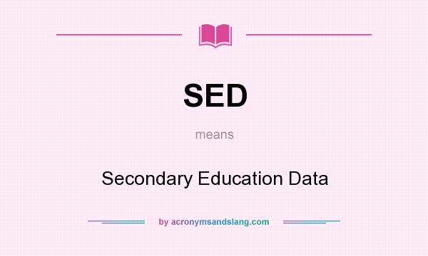 What does SED mean? It stands for Secondary Education Data