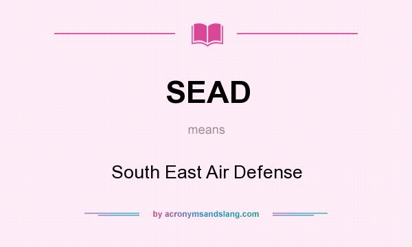 What does SEAD mean? It stands for South East Air Defense