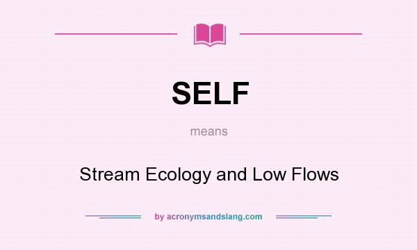 What does SELF mean? It stands for Stream Ecology and Low Flows