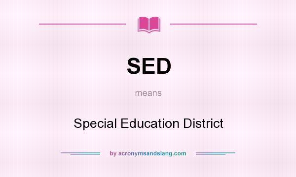 What does SED mean? It stands for Special Education District