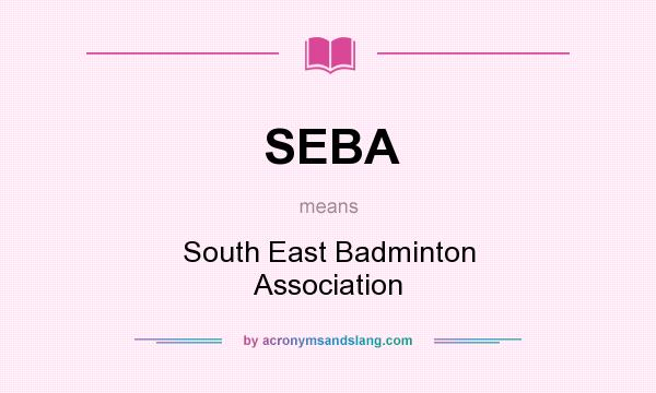 What does SEBA mean? It stands for South East Badminton Association