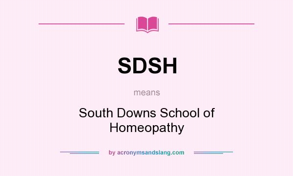 What does SDSH mean? It stands for South Downs School of Homeopathy