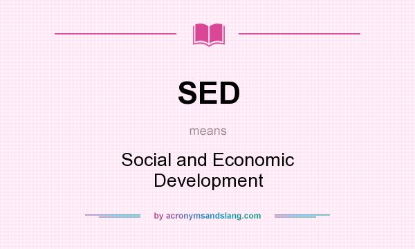 What does SED mean? It stands for Social and Economic Development