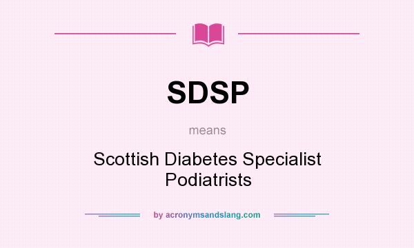 What does SDSP mean? It stands for Scottish Diabetes Specialist Podiatrists