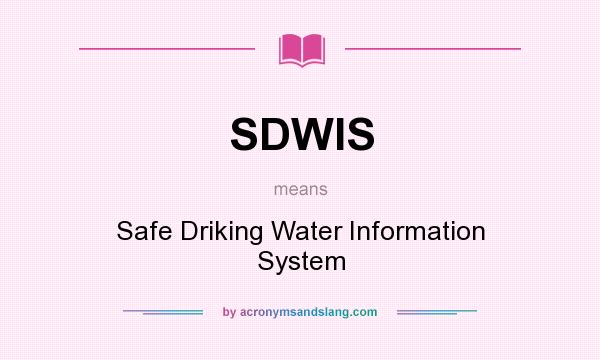 What does SDWIS mean? It stands for Safe Driking Water Information System