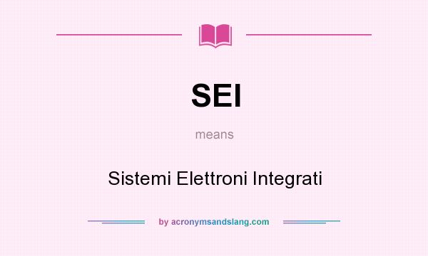 What does SEI mean? It stands for Sistemi Elettroni Integrati