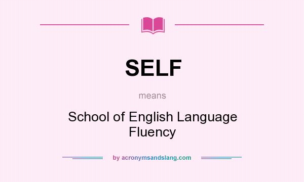 What does SELF mean? It stands for School of English Language Fluency