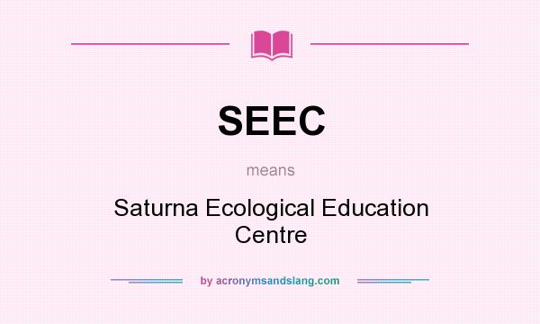 What does SEEC mean? It stands for Saturna Ecological Education Centre