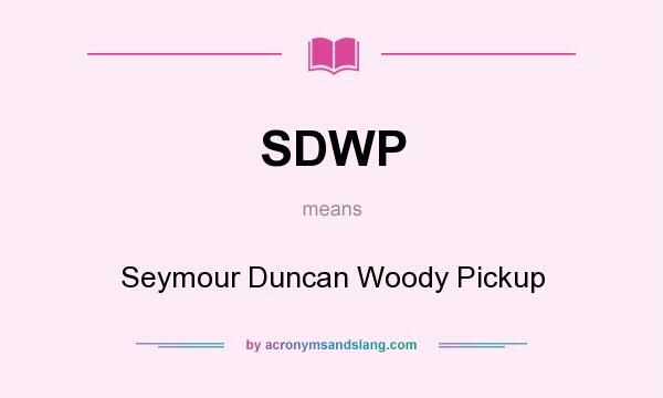 What does SDWP mean? It stands for Seymour Duncan Woody Pickup