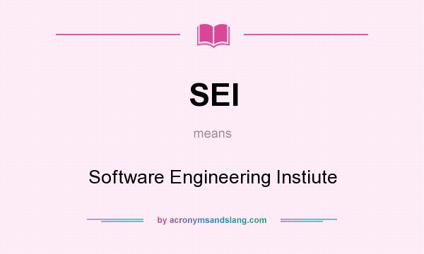 What does SEI mean? It stands for Software Engineering Instiute