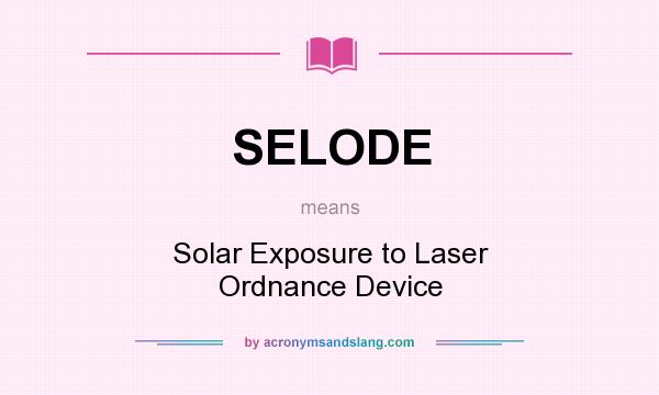 What does SELODE mean? It stands for Solar Exposure to Laser Ordnance Device