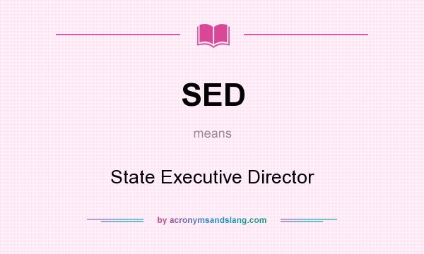 What does SED mean? It stands for State Executive Director