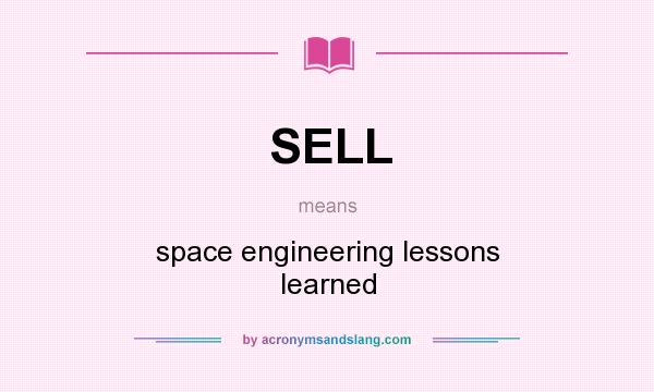 What does SELL mean? It stands for space engineering lessons learned
